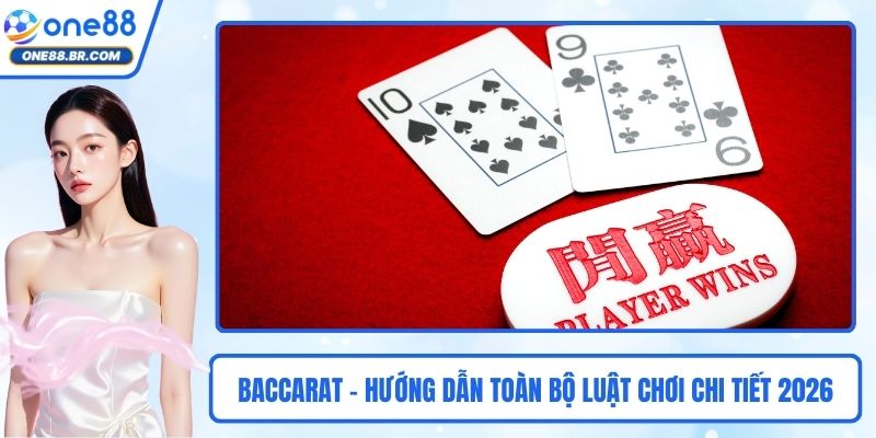 Baccarat - Hướng Dẫn Toàn Bộ Luật Chơi Chi Tiết 2026