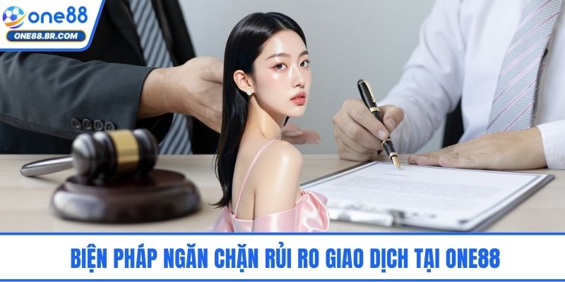 Biện pháp ngăn chặn rủi ro giao dịch tại ONE88