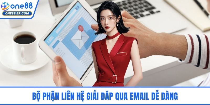 Bộ phận liên hệ giải đáp qua email dễ dàng