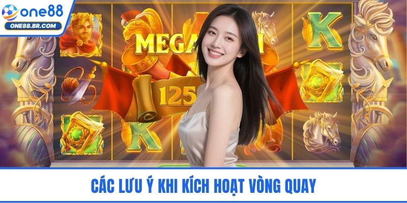 Các lưu ý khi kích hoạt vòng quay