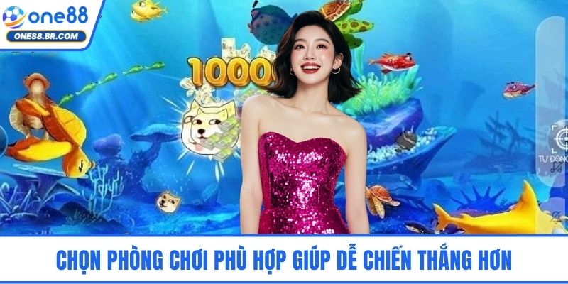 Chọn phòng chơi phù hợp giúp dễ chiến thắng hơn