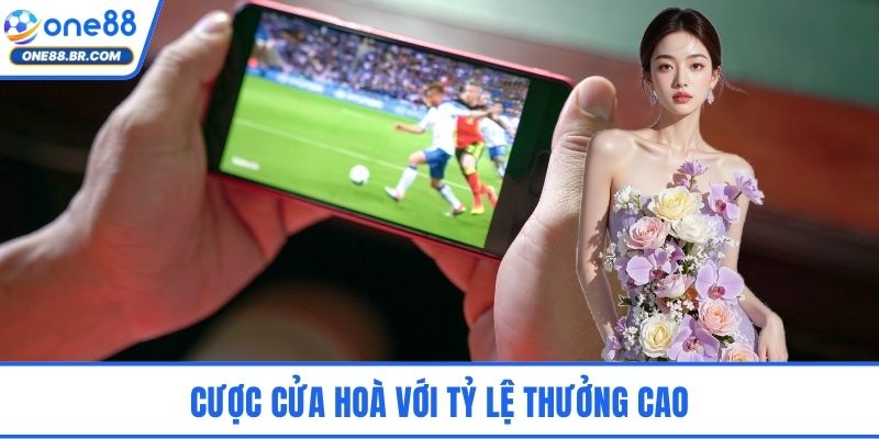 Cược cửa hoà với tỷ lệ thưởng cao