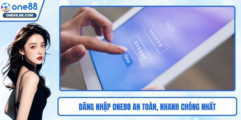 Đăng Nhập ONE88 An Toàn, Nhanh Chóng Nhất Cho Người Dùng