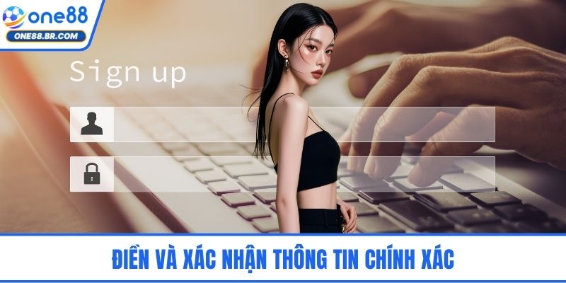 Điền và xác nhận thông tin chính xác