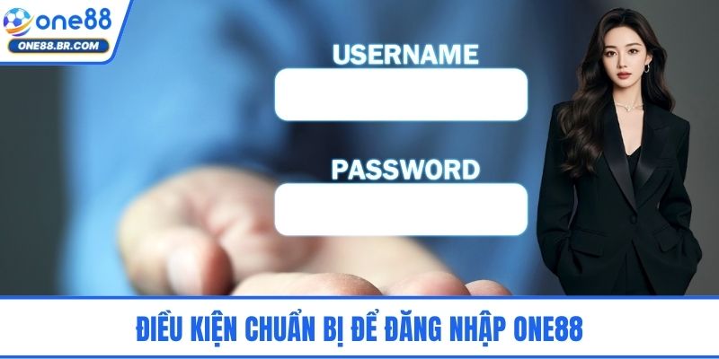 Điều kiện chuẩn bị để đăng nhập ONE88