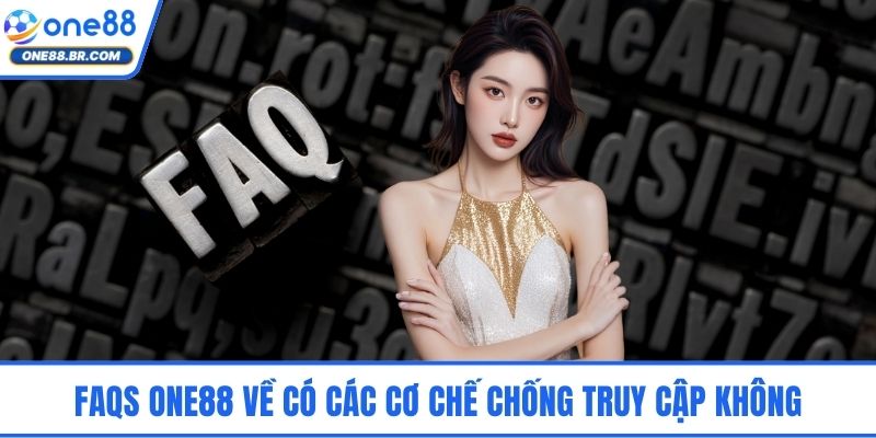 FAQs ONE88 về có các cơ chế chống truy cập không