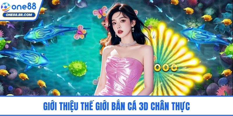 Giới thiệu thế giới bắn cá 3D chân thực