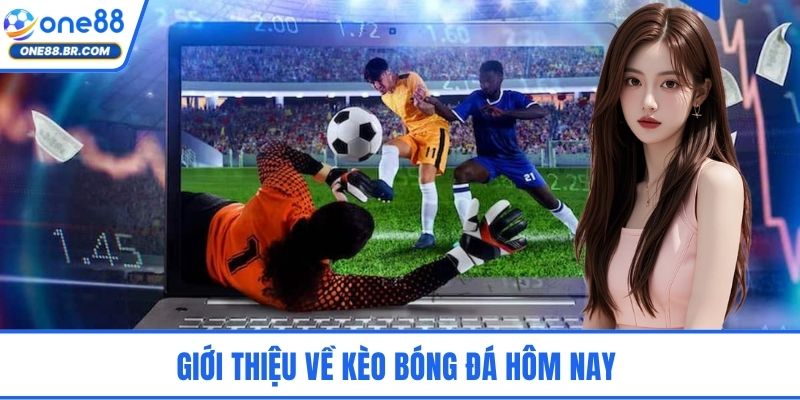 Giới thiệu về kèo bóng đá hôm nay 