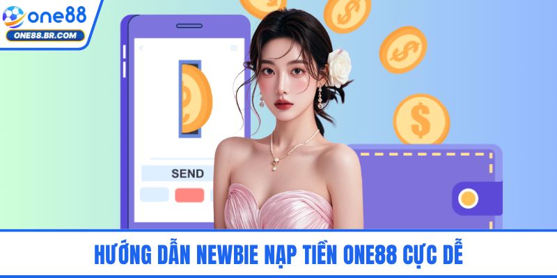 Hướng dẫn newbie nạp tiền ONE88 cực dễ