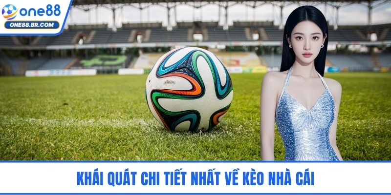 Khái quát chi tiết nhất về kèo nhà cái