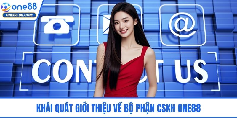 Khái quát giới thiệu về bộ phận CSKH ONE88