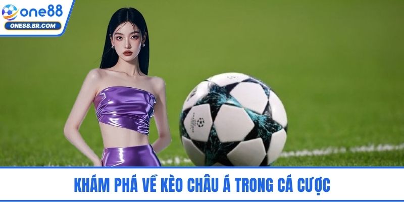 Khám phá về kèo châu Á trong cá cược