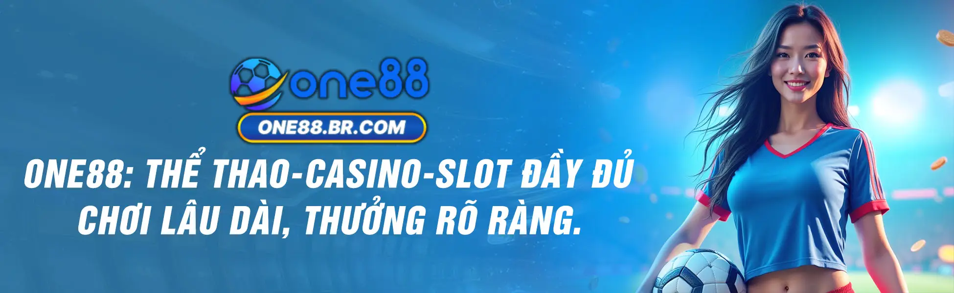 ONE88 - Thể Thao, Casino, Slot Đầy Đủ, Chơi Lâu Dài, Thưởng Rõ Ràng