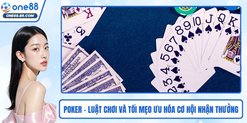 Poker - Luật Chơi Và Tối Mẹo Ưu Hóa Cơ Hội Nhận Thưởng