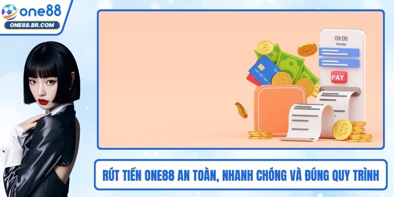 Rút Tiền ONE88 An Toàn, Nhanh Chóng Và Đúng Quy Trình Nhất