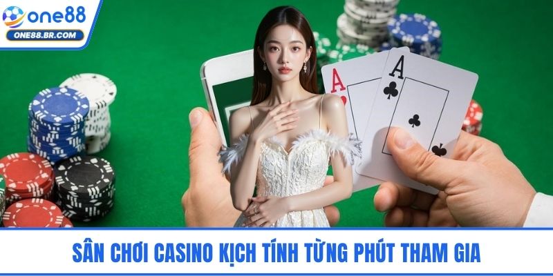 Sân chơi casino kịch tính từng phút tham gia