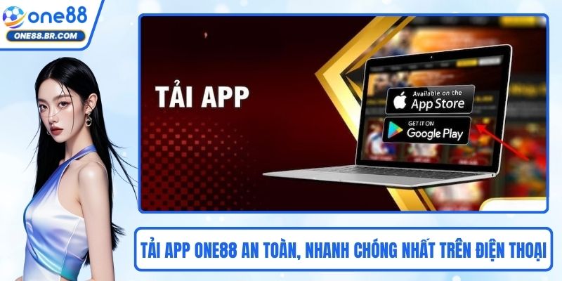 Tải App ONE88 An Toàn, Nhanh Chóng Nhất Trên Điện Thoại
