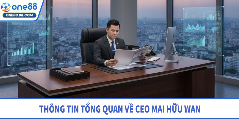 Thông tin tổng quát về CEO Mai Hữu Wan