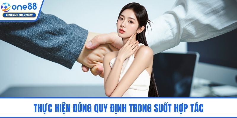 Thực hiện đúng quy định trong suốt hợp tác