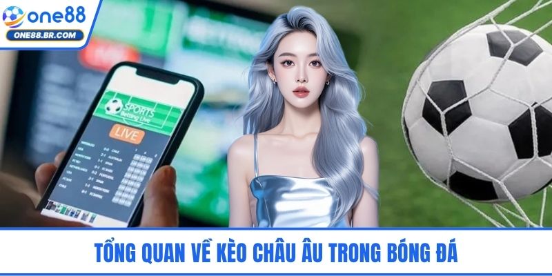 Tổng quan về kèo châu Âu trong bóng đá